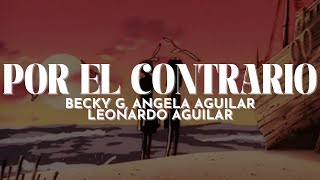 Becky G  POR EL CONTRARIO with Leonardo Aguilar amp Ángela Aguilar LETRA [upl. by Nylrehc434]