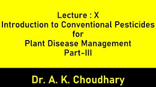 Lecture  X Introduction to Conventional Pesticides for Plant Disease Management PartIII [upl. by Kali982]