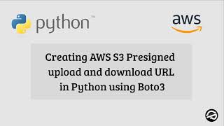 Creating AWS S3 Presigned upload and download URL in Python using Boto3 [upl. by Rowena993]