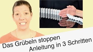 Das Grübeln abschalten amp stoppen  Eine 11 Anleitung in 3 Schritten [upl. by Aicnatsnoc]