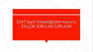 2547 SAYILI YÜKSEKÖĞRETİM KANUNU EN ÇOK SORULAN SORULAR [upl. by Short400]