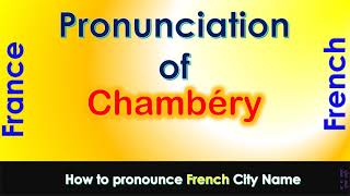 Chambéry  How to pronounce Chambéry Savoie AuvergneRhôneAlpes in French accent [upl. by Jones273]