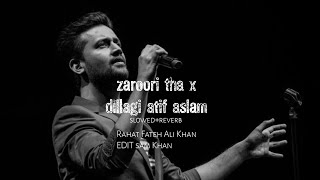 zaroori tha x dillagi atif aslam  slowed reverb [upl. by Madella]