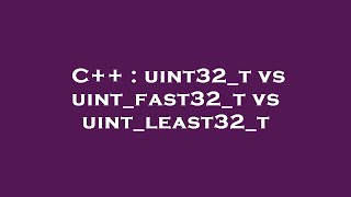 C  uint32t vs uintfast32t vs uintleast32t [upl. by Lundberg]