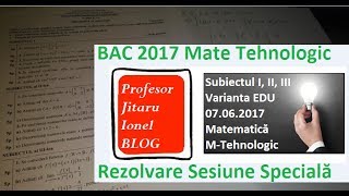 Rezolvare BAC 2017 MATEMATICA Tehnologic Sesiune Speciala 07062017 [upl. by Jory449]