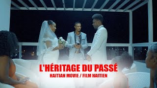 LHéritage Du Passé 1 a 10  Film haitien complet 2024  Full Haitian Movie 2024 [upl. by Nagrom]