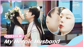 💮Preview EP06  My Heroic Husband  iQiyi Romance [upl. by Zehcnas]