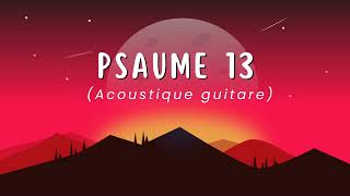 Psaume 13 Guitare Acoustique [upl. by Fleisig170]