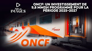 ONCF Un investissement de 98 MMDH programmé pour la période 20252027 [upl. by George73]