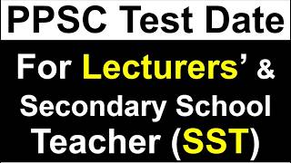 PPSC Test Date for Lecturers and Secondary School Teacher SST [upl. by Aicelet]