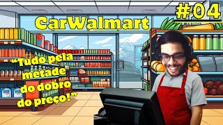 CARWALMART Nem Tudo são Flores  Supermarket Simulator  Ep4 [upl. by Hube]