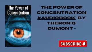 The Power of Concentration  Audiobook by Theron Q Dumont [upl. by Akanke]