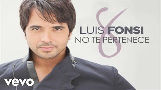 Luis Fonsi  No Te Pertenece Official Audio [upl. by Safoelc]