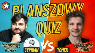 Planszowy QUIZ 9  Cyprian vs Tomek  Planszowe Newsy vs Planszowe Suchary [upl. by Rehteh]