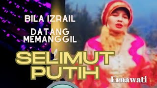 Selimut Putih  Bila Izrail datang memanggil  lagu islami  Ernawati [upl. by Kurtis]