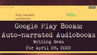 Google Play Books Creates Autonarrated Audiobooks Writing News for April 28 2022 [upl. by Nnylarat668]