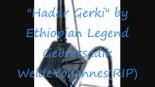 Hadar Gerki Gebretsadik instrumental [upl. by Phene]