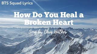 How Do You Heal a Broken Heart lyrics Song by Chris Walker [upl. by Theressa]