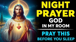 NIGHT PRAYER TONIGHT 🙏 GOD IN MY ROOM This Will Help You To Sleep In Gods Presence [upl. by Sanford]