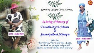 UNVEILING OF THE CROSS SERVICE OF PRISCILLA NJERI MAINA amp SUSAN GATHONI NDUNG’U Friday 07062024 [upl. by Enel126]