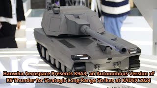 Hanwha Aerospace Presents K9A3 an Autonomous Version of K9 Thunder for Strategic Long Range Strikes [upl. by Vary866]