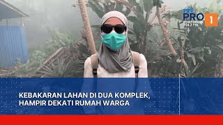 Kebakaran Lahan di Dua Komplek Hampir Dekati Rumah Warga [upl. by Allebasi]