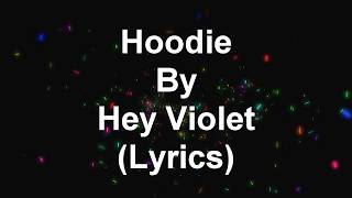 Hoodie by Hey Violet Lyrics [upl. by Sucramej401]