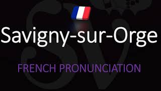 How to Pronounce Savigny sur Orge French Pronunciation [upl. by Bilow]