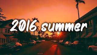 summer 2016 mix nostalgia playlist [upl. by Notlaw]