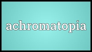 Achromatopia Meaning [upl. by Hamish564]