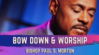 Bow Down amp Worship Him  Bishop Paul S Morton [upl. by Ennovehs951]