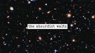 the absurdist waltz [upl. by Aiam617]