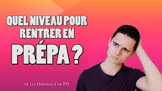 QUEL NIVEAU POUR RENTRER EN PRÉPA   Les Histoires dun PSI [upl. by Yurik]