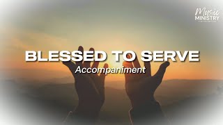 Blessed To Serve  Accompaniment  Piano [upl. by Oiludbo]