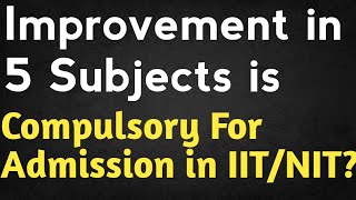 Improvement in 5 Subjects is Compulsory for Admission in IITNIT  Every Doubt Cleared🔥Jee 2025 [upl. by Lleddaw]