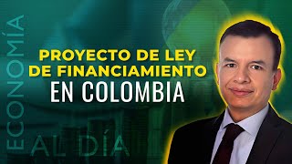 Economía al Día Proyecto de ley de financiamiento en Colombia [upl. by Hplar]