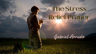 quotThe Stress Relief Prayerquot ― Gabriel Arruda [upl. by Ayrad976]