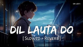 Dil Lauta Do Slowed  Reverb  Jubin Nautiyal Payal Dev  SR Lofi [upl. by Terrel]