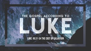 The Cost of Salvation Luke 183134  Tim Stephens [upl. by Arte]