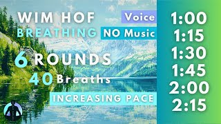 WIM HOF Guided Breathing  40 Breaths 6 Rounds Increasing Pace  Up to 215min  No Music [upl. by Coralie446]