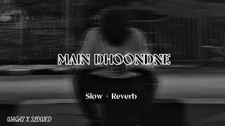 MAIN DHOONDNE 🌏❤️ Slowed Reverb Song 🎵🎧 [upl. by Lledner528]