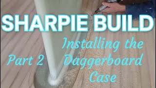 Sharpie Design Build Sail Daggerboard Case Instal Part 2 [upl. by Dorion]