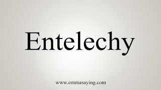 How To Say Entelechy [upl. by Pate]