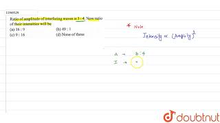 Ratio of amplitude of interfering waves is 34 Now ratio of their intensities will be [upl. by Sadirah]