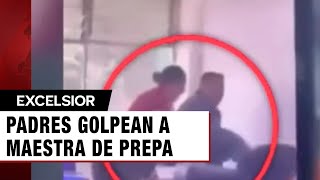 Padres golpean a maestra de Prepa en Naucalpan por reprobar a su hijo [upl. by Earl]