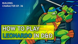 How to Play Leonardo in Dungeons amp Dragons [upl. by Pish177]