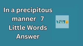 In a precipitous manner 7 Little Words Answer [upl. by Rondon]