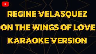 REGINE VELASQUEZ ON THE WINGS OF LOVE KARAOKE VERSION [upl. by Cichocki]