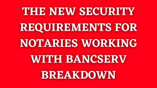 New Security Requirements Expected by BancServ for Notaries Updated in May 2023 LoanSigningAgent [upl. by Annua]