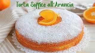 TORTA SOFFICE ALL’ARANCIA Ricetta Facile  Super Easy Orange Cake Recipe [upl. by Ulla175]